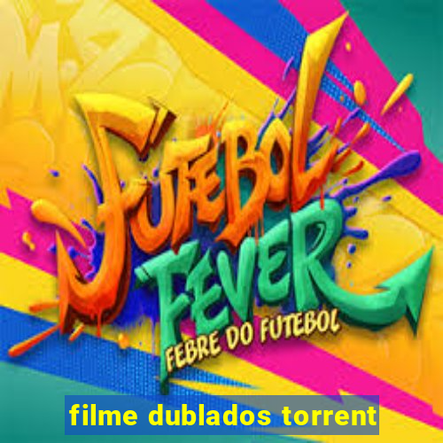 filme dublados torrent